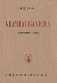 GRAMMATICA GRECA. PER IL LICEO CLASSICO