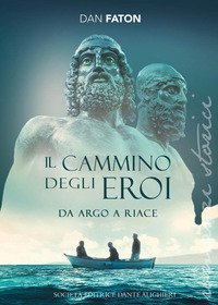 Il cammino degli eroi. Da Argo a Riace