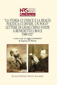 &laquo;La storia ci unisce e la realt&agrave; politica ci divide, un poco&raquo;. Lettere di Giacchino Volpe a Benedetto Croce 1900-1927
