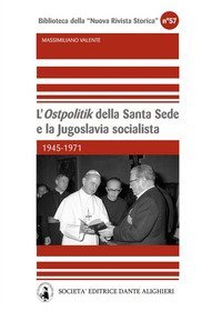 L'&laquo;Ostpolitik&raquo; della Santa Sede e la Jugoslavia socialista. 1945-1971