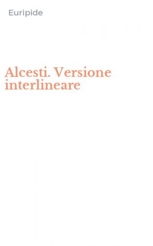 Alcesti. Versione interlineare