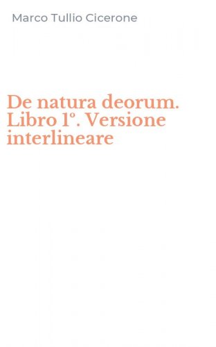 De natura deorum. Libro 1&ordm;. Versione interlineare