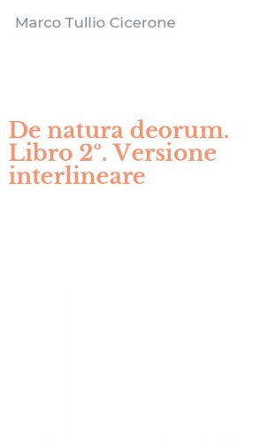 De natura deorum. Libro 2&ordm;. Versione interlineare