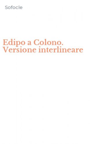 Edipo a Colono. Versione interlineare
