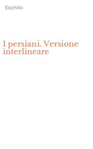I persiani. Versione interlineare