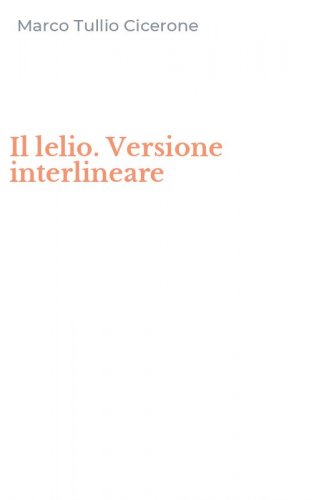 Il lelio. Versione interlineare