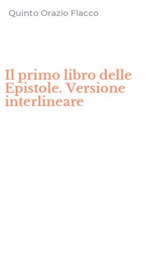 Il primo libro delle Epistole. Versione interlineare