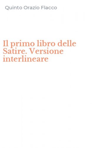 Il primo libro delle Satire. Versione interlineare
