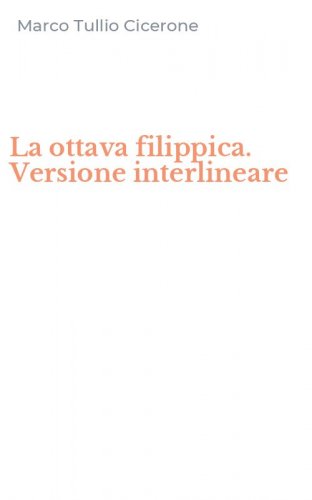 La ottava filippica. Versione interlineare