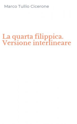 La quarta filippica. Versione interlineare