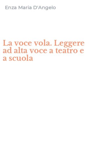 La voce vola. Leggere ad alta voce a teatro e a scuola