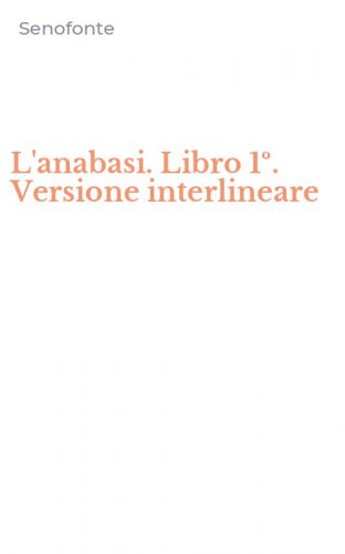 L'anabasi. Libro 1&ordm;. Versione interlineare