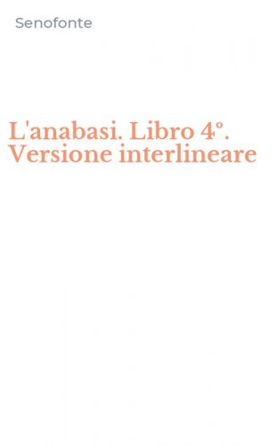 L'anabasi. Libro 4&ordm;. Versione interlineare