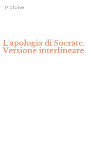 L'apologia di Socrate. Versione interlineare