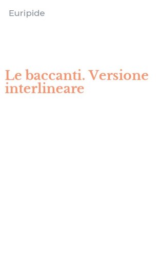 Le baccanti. Versione interlineare