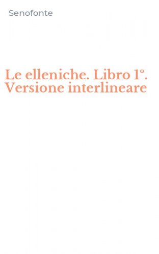 Le elleniche. Libro 1&ordm;. Versione interlineare