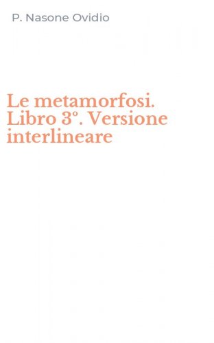 Le metamorfosi. Libro 3&ordm;. Versione interlineare