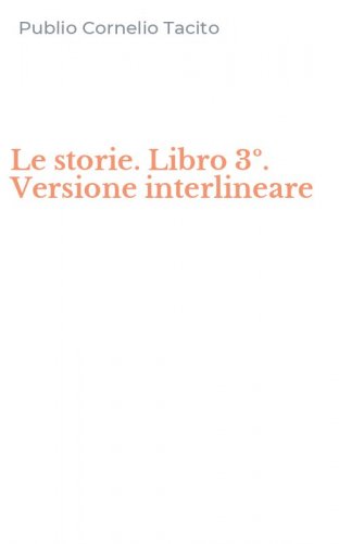 Le storie. Libro 3&ordm;. Versione interlineare