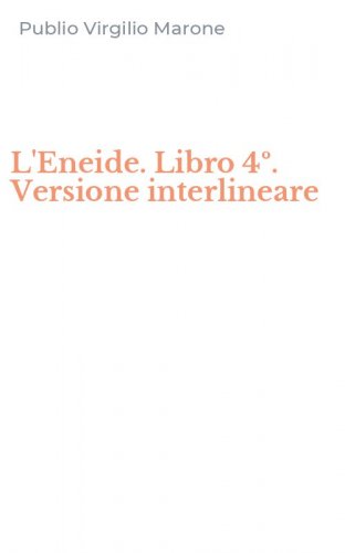 L'Eneide. Libro 4&ordm;. Versione interlineare