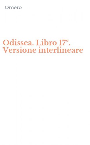 Odissea. Libro 17&ordm;. Versione interlineare