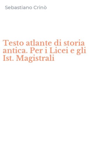 Testo atlante di storia antica. Per i Licei e gli Ist. Magistrali