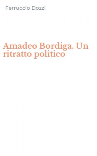 Amadeo Bordiga. Un ritratto politico