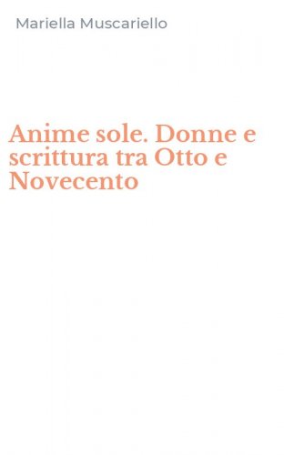 Anime sole. Donne e scrittura tra Otto e Novecento