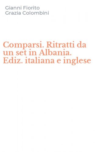 Comparsi. Ritratti da un set in Albania. Ediz. italiana e inglese