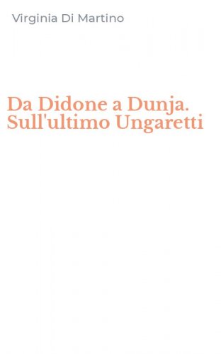 Da Didone a Dunja. Sull'ultimo Ungaretti