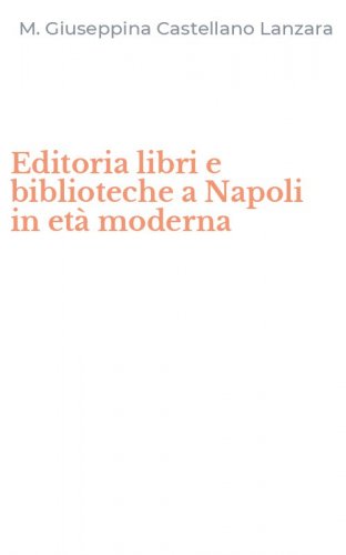 Editoria libri e biblioteche a Napoli in et&agrave; moderna