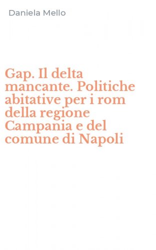 Gap. Il delta mancante. Politiche abitative per i rom della regione Campania e del comune di Napoli