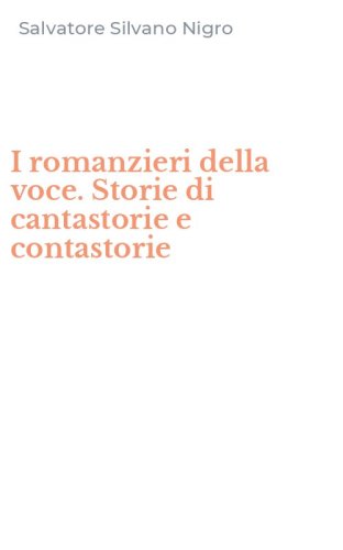I romanzieri della voce. Storie di cantastorie e contastorie