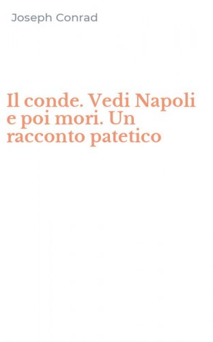 Il conde. Vedi Napoli e poi mori. Un racconto patetico