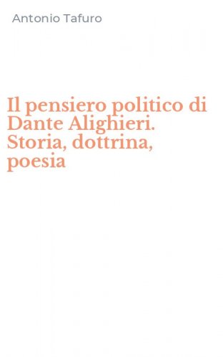 Il pensiero politico di Dante Alighieri. Storia, dottrina, poesia