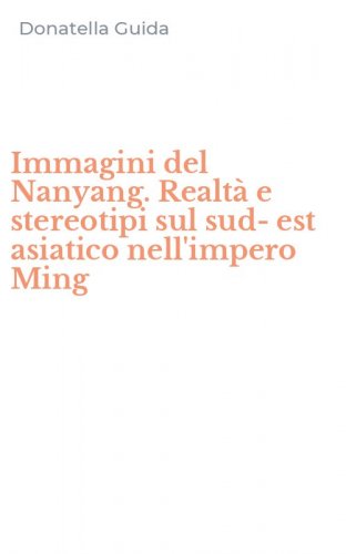 Immagini del Nanyang. Realt&agrave; e stereotipi sul sud-est asiatico nell'impero Ming