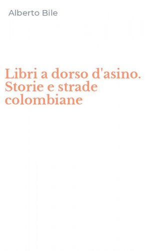 Libri a dorso d'asino. Storie e strade colombiane