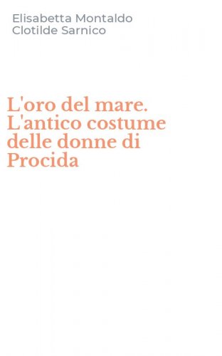 L'oro del mare. L'antico costume delle donne di Procida