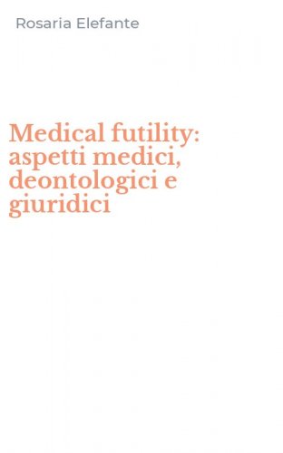 Medical futility: aspetti medici, deontologici e giuridici