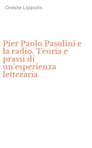 Pier Paolo Pasolini e la radio. Teoria e prassi di un'esperienza letteraria