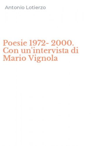 Poesie 1972-2000. Con un'intervista di Mario Vignola