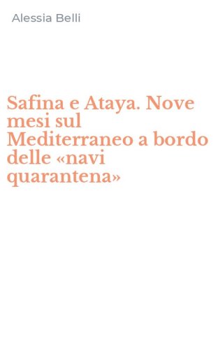 Safina e Ataya. Nove mesi sul Mediterraneo a bordo delle &laquo;navi quarantena&raquo;