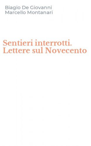 Sentieri interrotti. Lettere sul Novecento