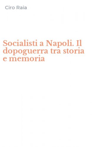 Socialisti a Napoli. Il dopoguerra tra storia e memoria