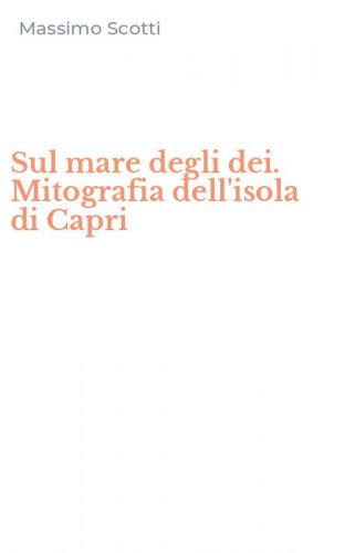 Sul mare degli dei. Mitografia dell'isola di Capri