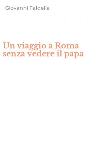 Un viaggio a Roma senza vedere il papa