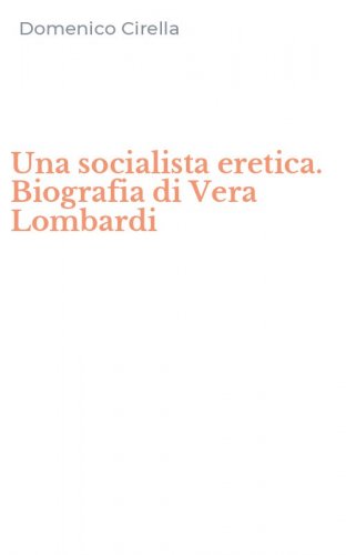 Una socialista eretica. Biografia di Vera Lombardi