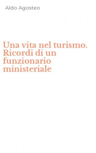 Una vita nel turismo. Ricordi di un funzionario ministeriale