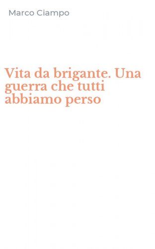 Vita da brigante. Una guerra che tutti abbiamo perso