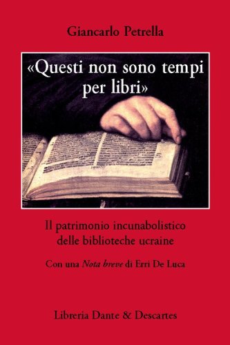 &laquo;Questi non sono tempi per libri&raquo;. Il patrimonio incunabolistico delle biblioteche ucraine