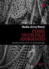 Come in un filo annodato. Annodato come rete in mare... ne conservo gli strappi